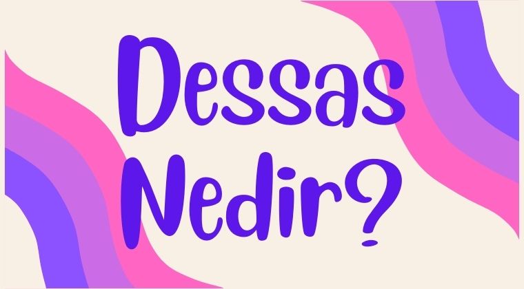 Dessas Nedir, Ne Demek? Anlamı ve Kullanımı
